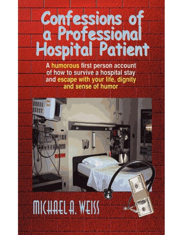 Confessions of a Professional Hospital Patient: A ...