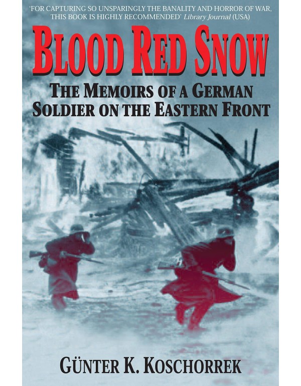 Blood Red Snow: The Memoirs of a German Soldier on...