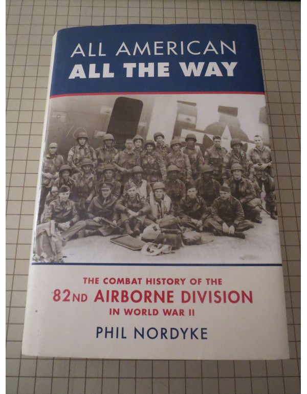 All American, All the Way: The Combat History of t...