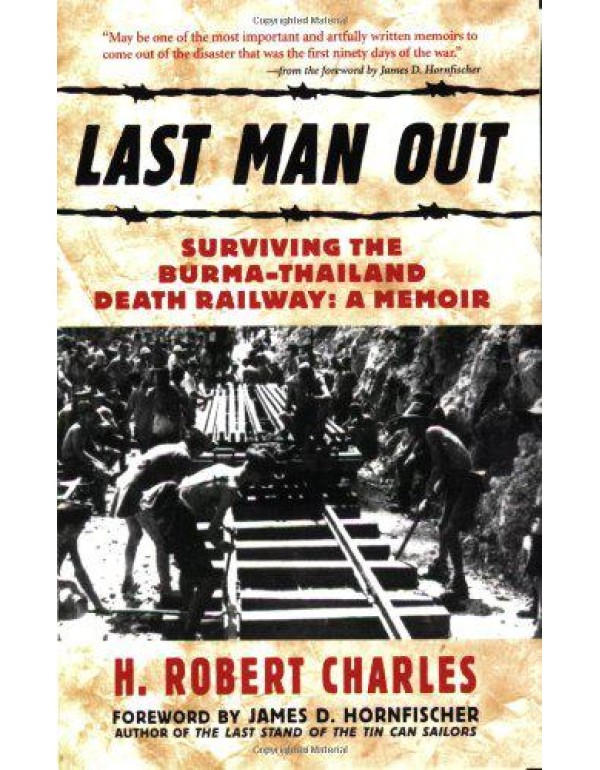 Last Man Out: Surviving the Burma-Thailand Death R...