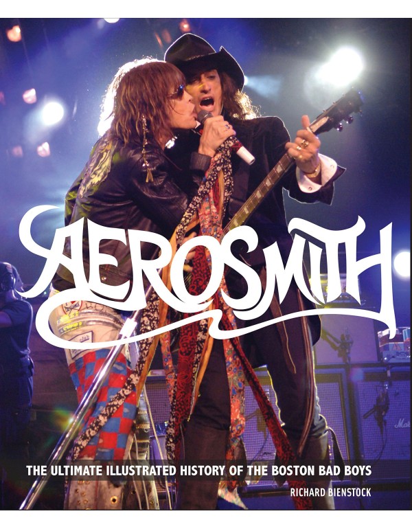 Aerosmith: The Ultimate Illustrated History of the...