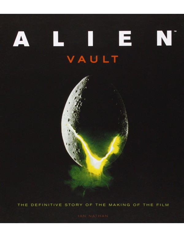 Alien Vault: The Definitive Story of the Making of...