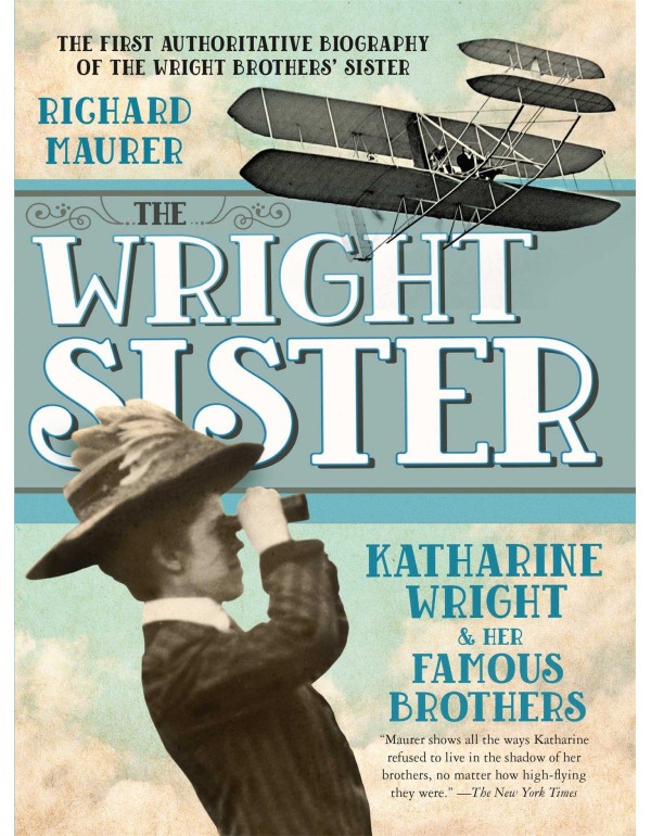 The Wright Sister: Katherine Wright and her Famous...