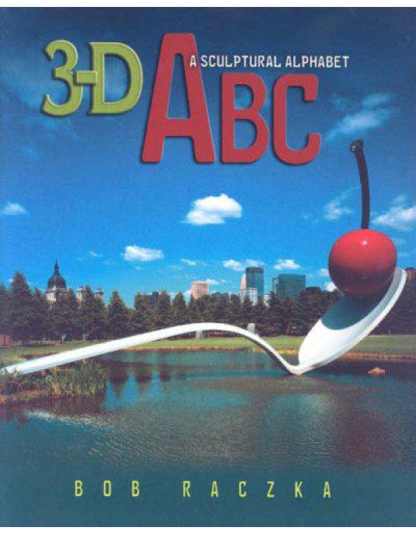 3-d ABC: A Sculptural Alphabet (Bob Raczka's Art A...