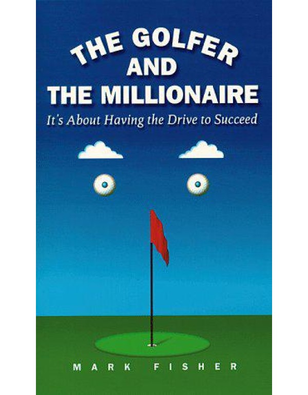 The Golfer and the Millionaire : It's About Having...