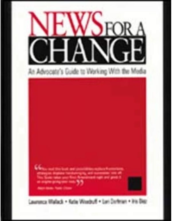 News for a Change: An Advocate?s Guide to Working ...