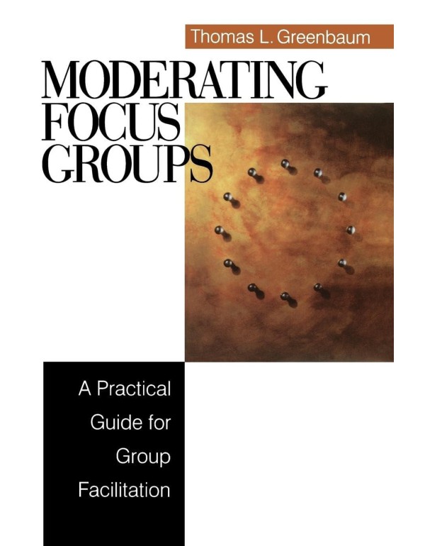 Moderating Focus Groups: A Practical Guide for Gro...