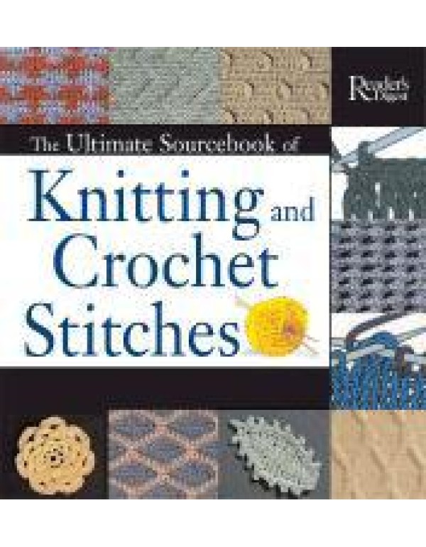 The Ultimate Sourcebook of Knitting and Crochet St...