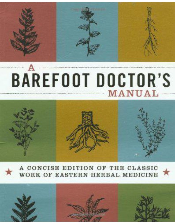 A Barefoot Doctor's Manual: A Concise Edition Of T...