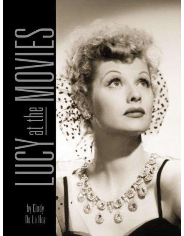 Lucy at the Movies: The Complete Films of Lucille ...