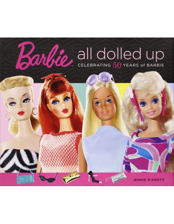 Barbie: All Dolled Up: Celebrating 50 Years of Bar...