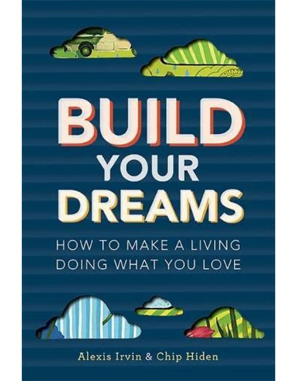 Build Your Dreams: How To Make a Living Doing What...