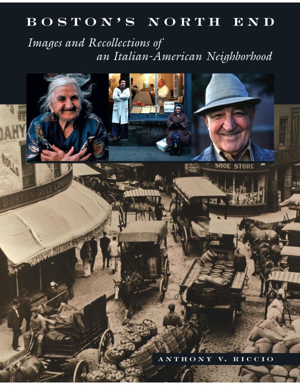 Boston's North End: Images and Recollections of an...