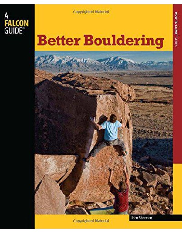 Better Bouldering, 2nd (How To Climb Series)