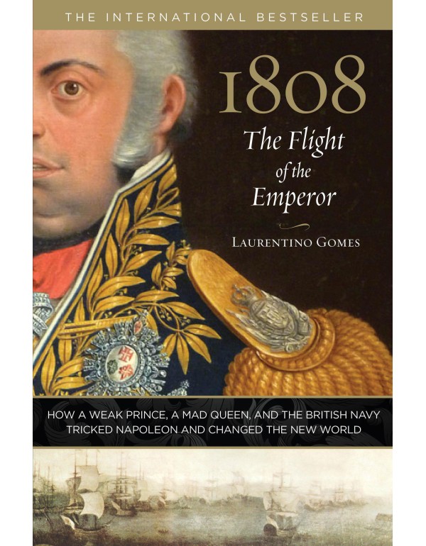 1808: The Flight of the Emperor: How A Weak Prince...