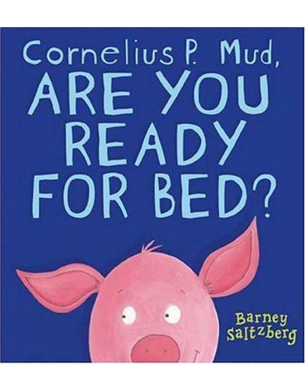 Cornelius P. Mud, Are You Ready for Bed?