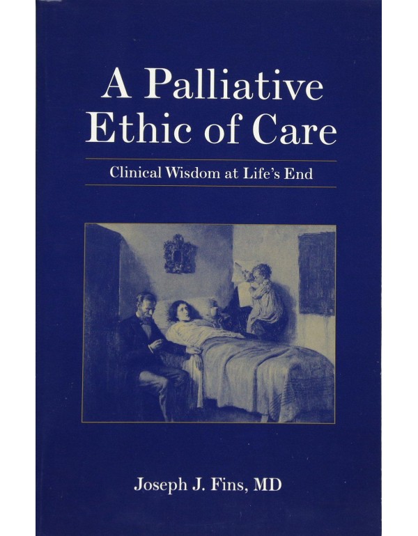 A Palliative Ethic of Care: Clinical Wisdom at Lif...