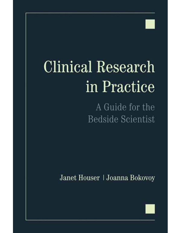 Clinical Research in Practice: A Guide for the Bed...