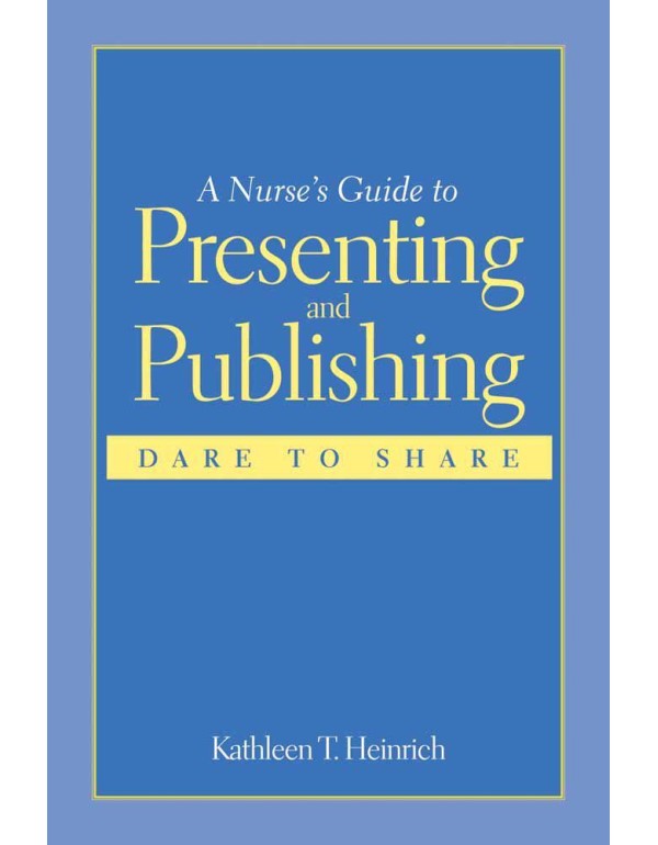 A Nurse's Guide to Presenting and Publishing: Dare...