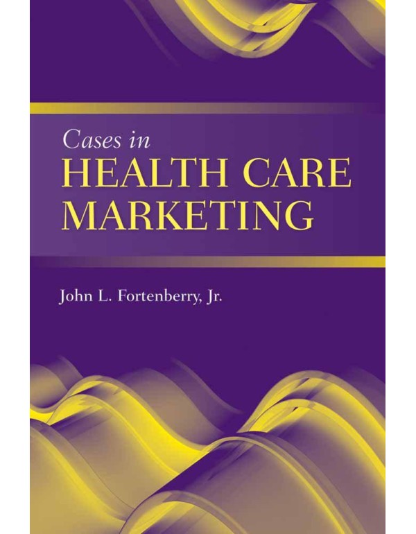 Cases in Health Care Marketing