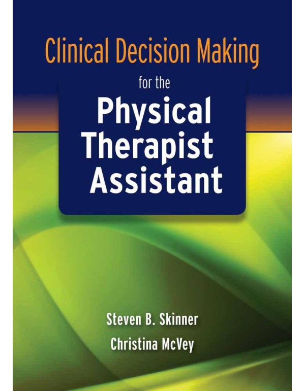 Clinical Decision Making for the Physical Therapis...