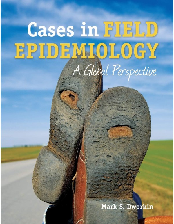 Cases in Field Epidemiology: A Global Perspective:...