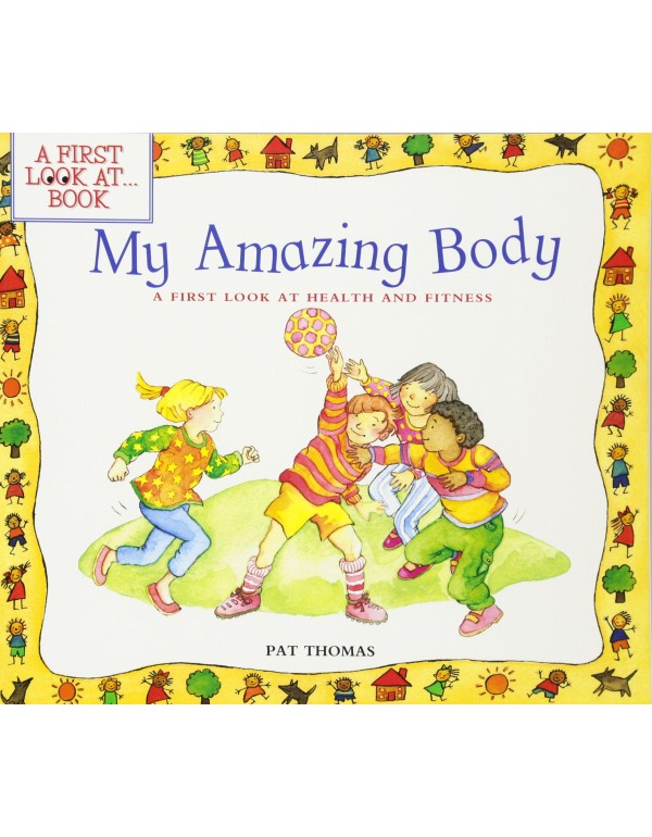 My Amazing Body: A First Look at Health and Fitnes...