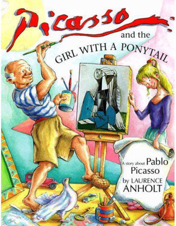 Picasso and the Girl with a Ponytail (Anholt's Art...