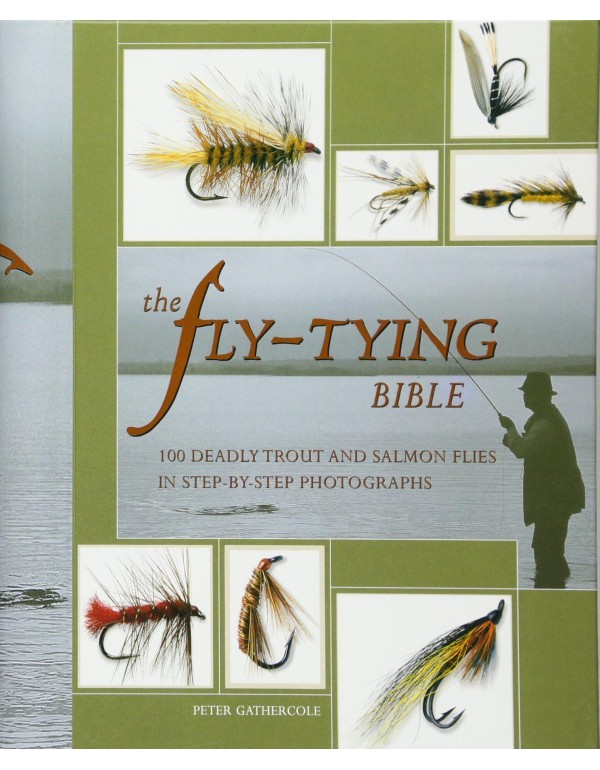 The Fly-Tying Bible: 100 Deadly Trout and Salmon F...