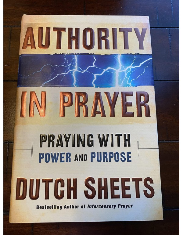 Authority in Prayer: Praying with Power and Purpos...