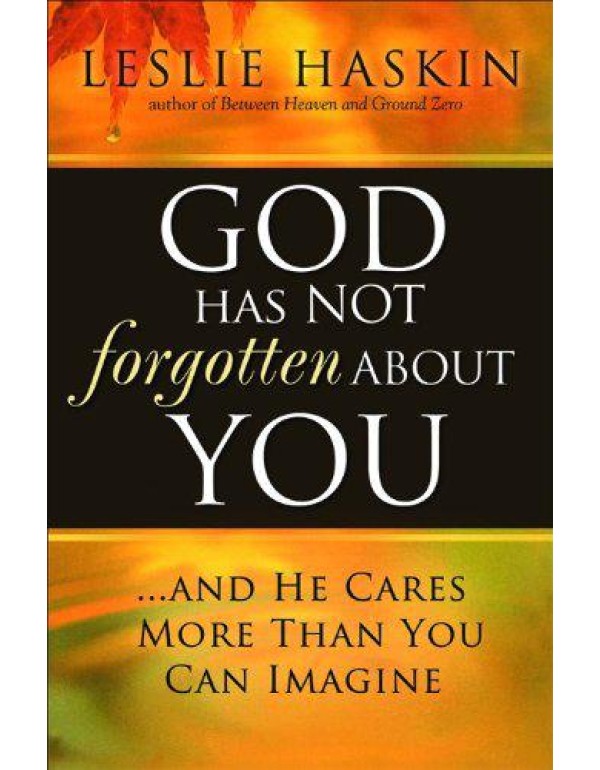 God Has Not Forgotten About You: ...and He Cares M...