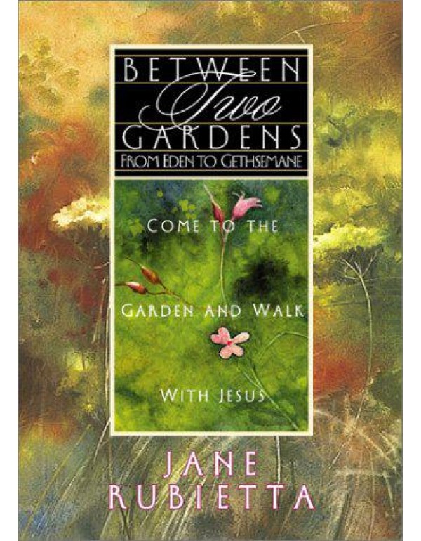 Between 2 Gardens: From Eden to Gethsemane