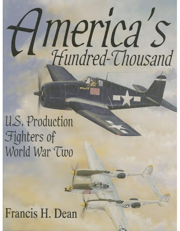 America's Hundred Thousand: U.S. Production Fighte...