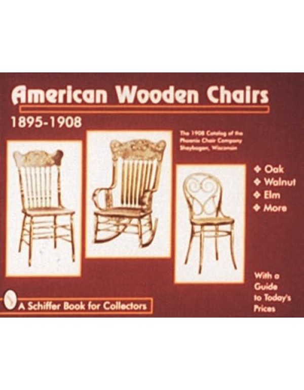 American Wooden Chairs: 1895-1908 (A Schiffer Book...