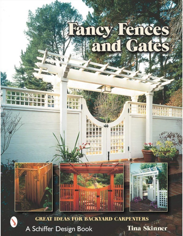 Fancy Fences & Gates: Great Ideas for Backyard Car...