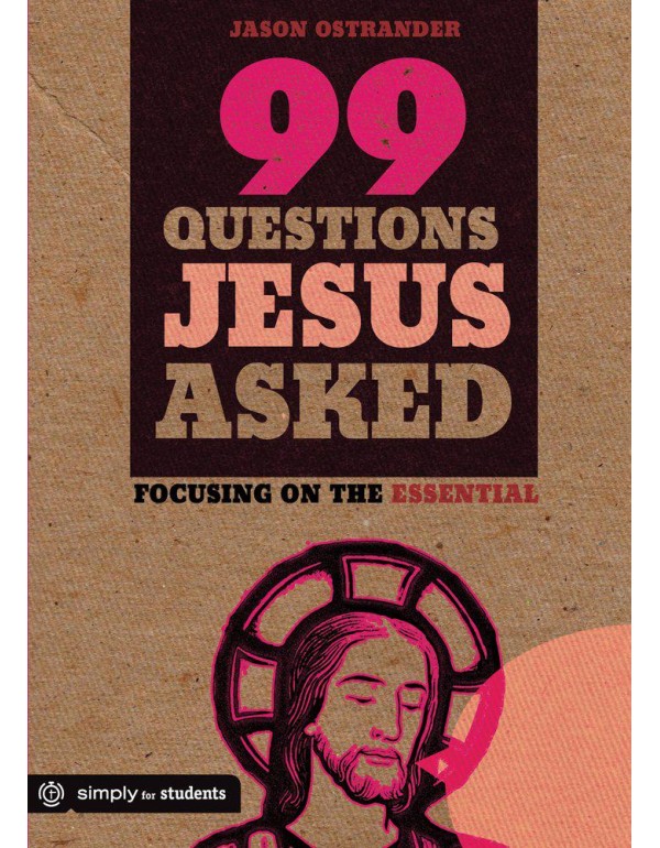 99 Questions Jesus Asked: Focusing on the Essentia...