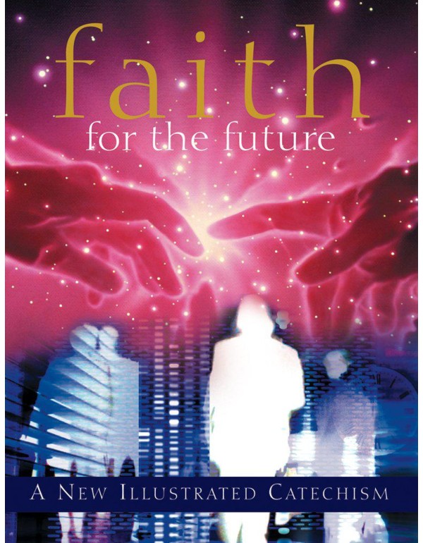 Faith for the Future: A New Illustrated Catechism