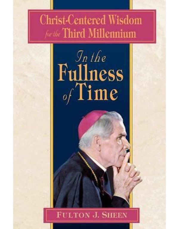 In the Fullness of Time: Christ-Centered Wisdom fo...