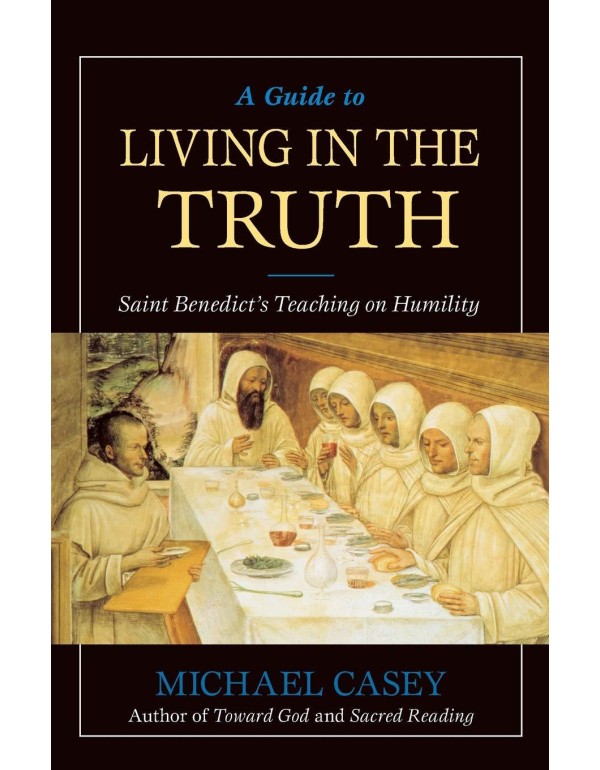 A Guide to Living in the Truth: St. Benedicts's Te...