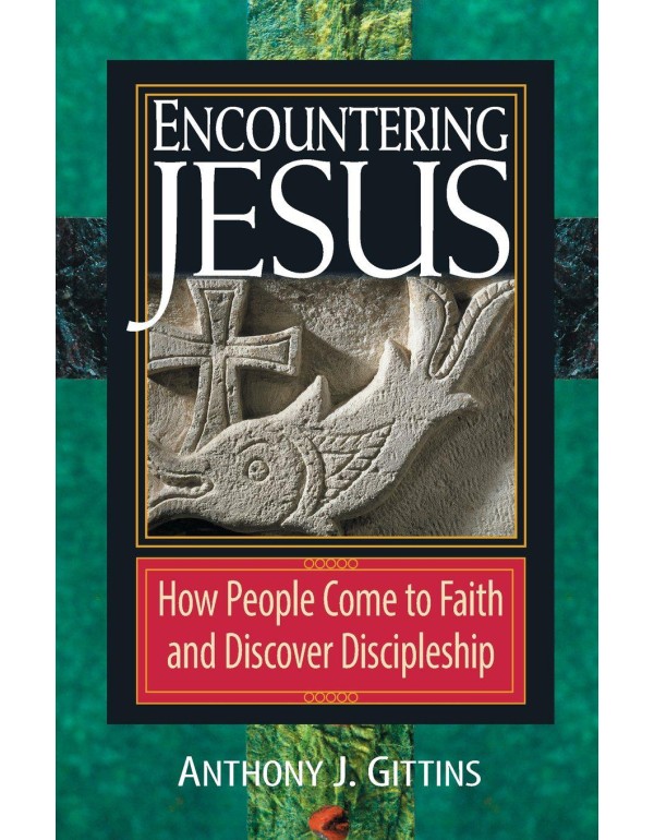 Encountering Jesus: How People Come to Faith and D...