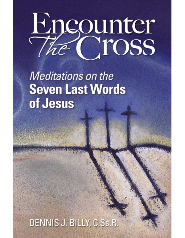 Encounter the Cross: Meditations on the Seven Last...