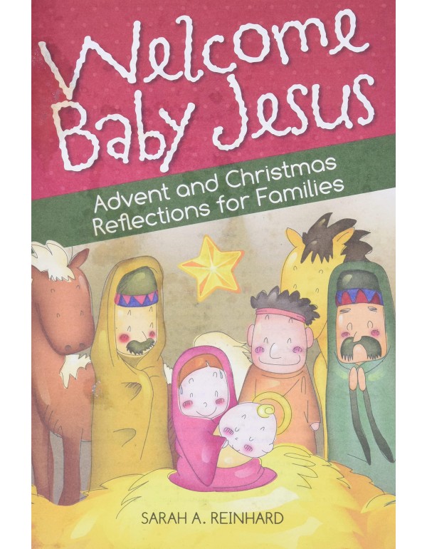 Welcome Baby Jesus: Advent and Christmas Reflectio...