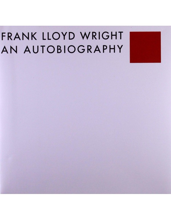 Frank Lloyd Wright: An Autobiography