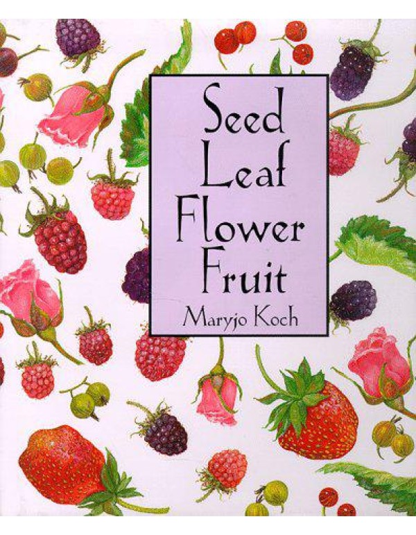 Seed Leaf Flower Fruit (Maryjo Koch Series)