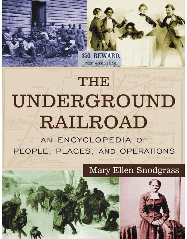 The Underground Railroad: An Encyclopedia of Peopl...