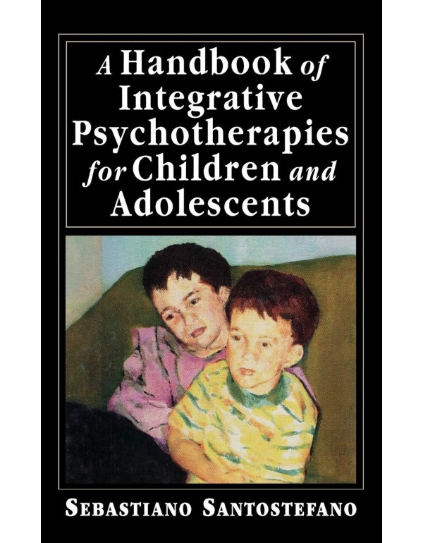 A Handbook of Integrative Psychotherapies for Chil...