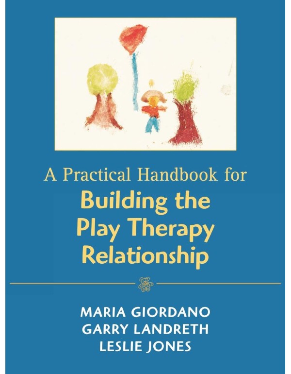 A Practical Handbook for Building the Play Therapy...