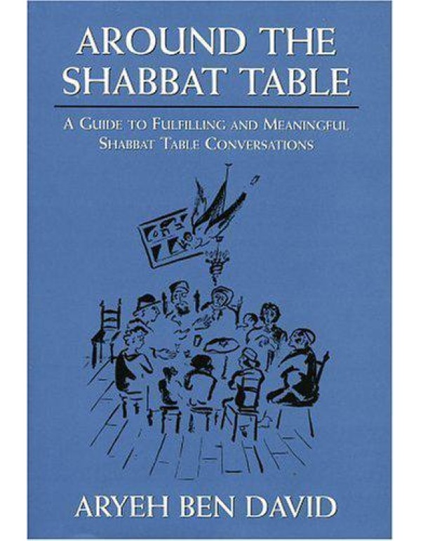 Around the Shabbat Table: A Guide to Fulfilling an...