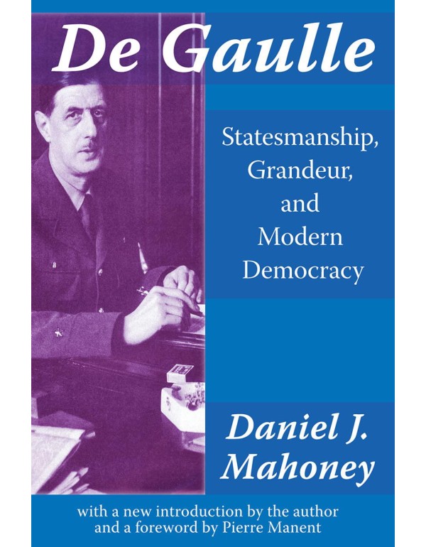 De Gaulle: Statesmanship, Grandeur, and Modern Dem...