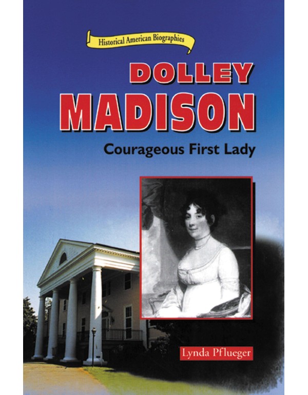 Dolley Madison: Courageous First Lady (Historical ...